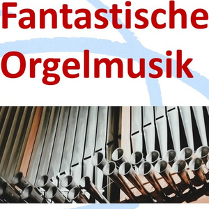 Fantastische Orgelmusik