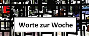 Worte zur Woche